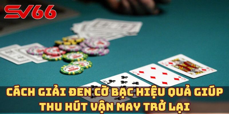 Cách giải đen cờ bạc hiệu quả giúp thu hút vận may trở lại